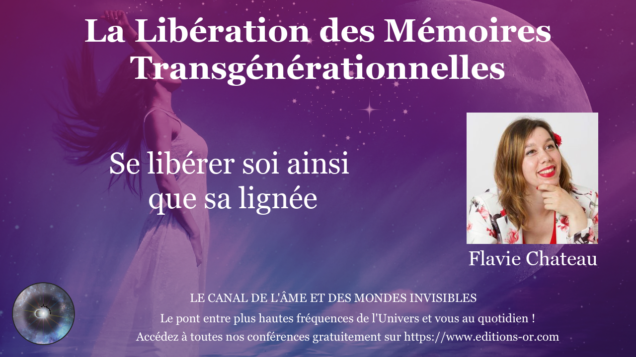 "La Libération des Mémoires Transgénérationnelles" avec Flavie Chateau